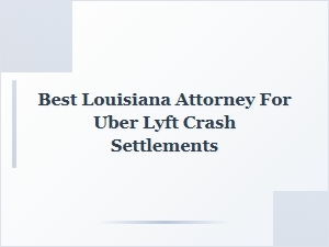 Best Louisiana Attorney for Uber and Lyft Crash Settlements