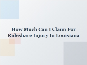 What You Can Claim for a Rideshare Injury in Louisiana