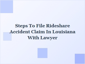 How to File a Rideshare Accident Claim in Louisiana with a Lawyer