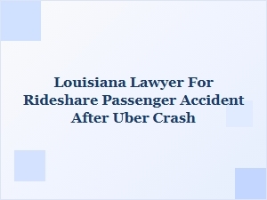 Louisiana Lawyer for Rideshare Passenger Accident After Uber Crash