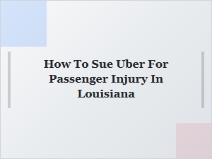 How to Sue Uber for Passenger Injury in Louisiana