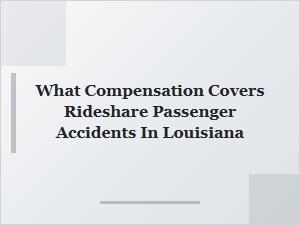 What Compensation Covers Rideshare Passenger Accidents in Louisiana