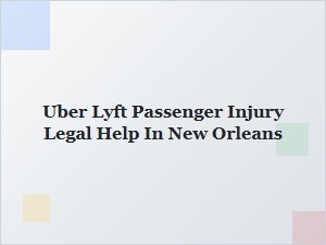 Legal Help for Uber and Lyft Passenger Injuries in New Orleans