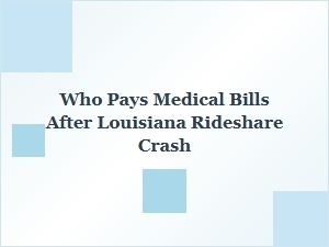 Who Pays Medical Bills After a Louisiana Rideshare Crash